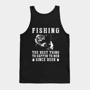 fishing the best thing to happen to men since beer wine Tank Top